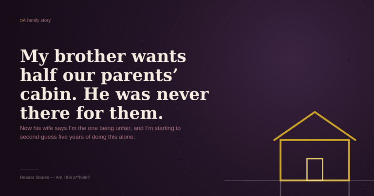 AITA for refusing to give my brother an equal share of our parents’ cabin when he was never around to help take care of them?