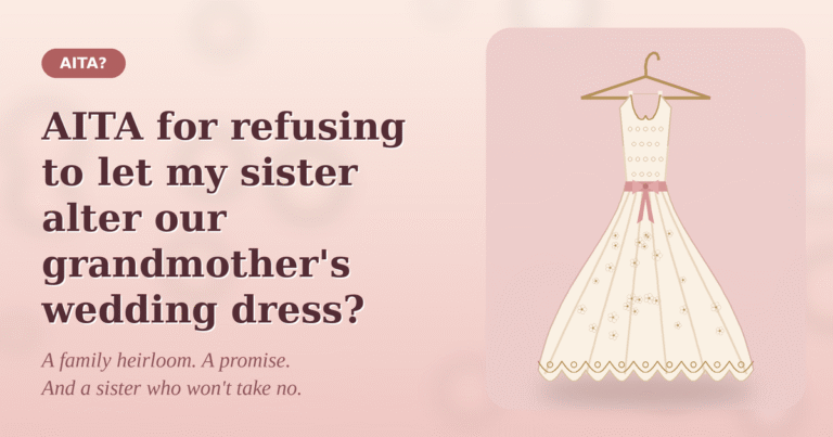 AITA for refusing to let my sister alter our grandmother’s wedding dress?